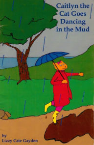 Title: Caitlyn the Cat Goes Dancing in the Mud, Author: Lizzy Cate Gayden