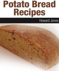 Title: Potato Bread Recipes Revealed, Author: Howard Jones