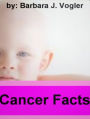 Cancer Facts:Discover Everything You Need To Know About Cancer Treatment, Statistics, Battle Plan, Cancer Society, Facts About Cancers, Promote Longevity, And Much More!