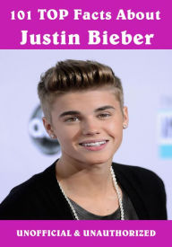 Title: 101 Top Facts about Justin Bieber, Author: Justin Fanclub