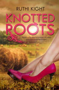 Title: Knotted Roots, Author: Ruthi Kight