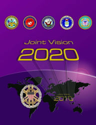 Title: Joint Vision 2020 - Joint Chiefs of Staff, Author: United States Government US Army