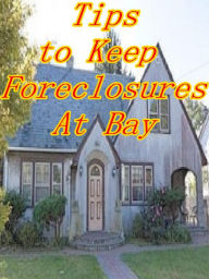 Title: Tips to Keep Foreclosures At Bay, Author: Alan Smith