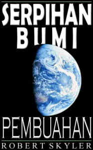 Title: Serpihan Bumi - Pembuahan (Malay Edition), Author: Robert Skyler