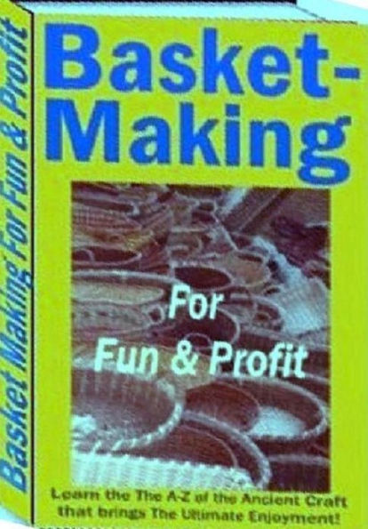 eBook about Basket Making for Fun and Profit - Will Show You How To Create Beautiful Baskets From Rush, Raffia and Rattan