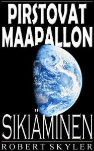 Title: Pirstovat Maapallon - Sikiäminen (Finnish Edition), Author: Robert Skyler