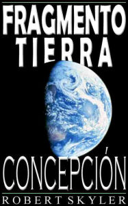 Title: Fragmento Tierra - Concepción (Spanish Edition), Author: Robert Skyler