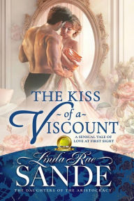 Title: The Kiss of a Viscount, Author: Linda Rae Sande