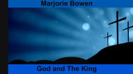 Title: God and The King, Author: Marjorie Bowen