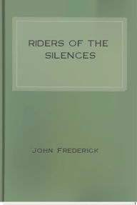 Title: Riders of the Silences, Author: John Frederick