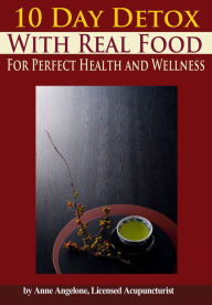 Title: 10 Day Detox With Real Food, Author: Anne Angelone