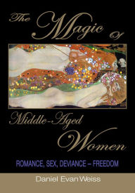 Title: The Magic of Middle-Aged Women, Author: Daniel Evan Weiss