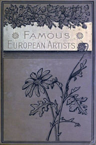 Title: Famous European Artists by Sarah Knowles Bolton, Author: Sarah Knowles Bolton