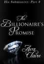 The Billionaire's Promise (His Submissive, Part Eight) (BDSM Erotic Romance)