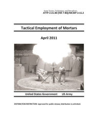 Title: Army Tactics, Techniques, and Procedures ATTP 3-21.90 (FM 7-90)/MCWP 3-15.2 Tactical Employment of Mortars April 2011, Author: United States Government US Army