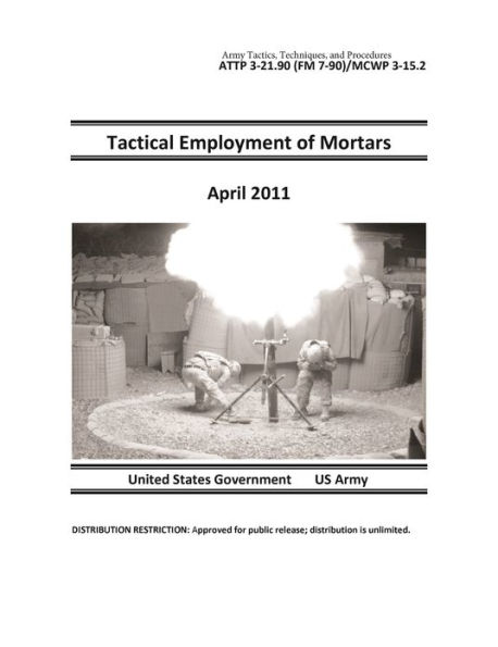 Army Tactics, Techniques, and Procedures ATTP 3-21.90 (FM 7-90)/MCWP 3-15.2 Tactical Employment of Mortars April 2011