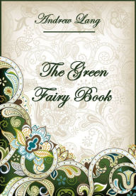 Title: The Green Fairy Book (Illustrated), Author: Andrew Lang