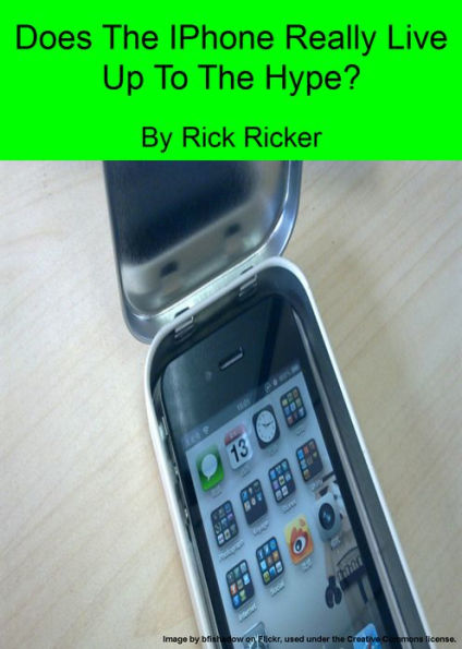 Does The IPhone Really Live Up To The Hype?