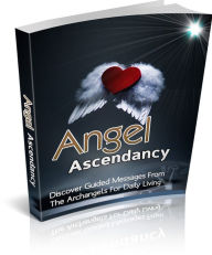 Title: Angel Ascendancy: Discover Guided Messages From The Archangels For Daily Living, Author: Tea Time eBooks