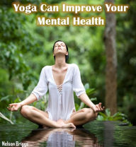 Title: Yoga Can Improve Your Mental Health, Author: Nelson Briggs