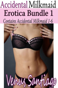 Title: Accidental Milkmaid: Erotica Bundle 1, Author: Venus Santiago
