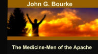 Title: The Medicine-Men of the Apache, Author: John G. Bourke