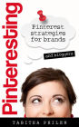 Pinteresting - Pinterest Strategies for Brands and Bloggers