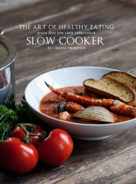 Title: The Art of Healthy Eating - Slow Cooker, Author: Maria Emmerich