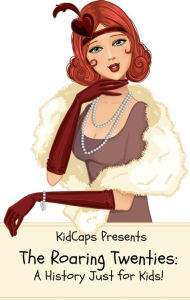 Title: The Roaring Twenties: A History Just for Kids!, Author: KidCaps