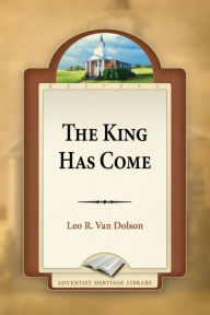 Title: The King Has Come, Author: Leo R. Van Dolson