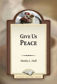 Title: Give Us Peace, Author: Merlin L. Neff