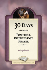 Title: 30 Days to More Powerful Intercessory Prayer, Author: Joe Engelkemier