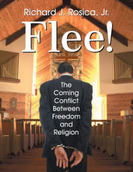 Title: Flee! The Coming Conflict Between Freedom and Religion, Author: Richard Rosica