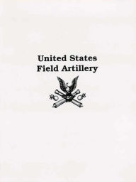 Title: United States Field Artillery, Author: Philip St. John