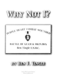 Title: Why Not I?: Purple Heart Combat Wounded, Battle of Guam & Okinawa, Author: Ben F. Tingle