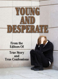 Title: Young And Desperate, Author: The Editors Of True Story And True Confessions