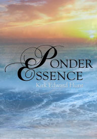 Title: Ponder Essence, Author: Kirk Edward Hunt