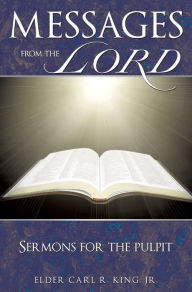 Title: MESSAGES FROM THE LORD, Author: Elder Carl R. King Jr.