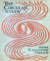 Title: The Circular Study, Author: Anna Katharine Green