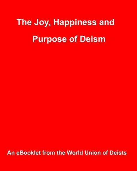 The Joy, Happiness and Purpose of Deism