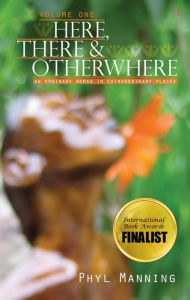 Title: Here, There and Otherwhere, Volume 1. An Ordinary Woman In Extraordinary Places, Author: Phyl Manning