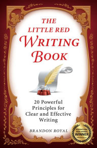 Title: The Little Red Writing Book: 20 Powerful Principles for Clear and Effective Thinking (International Edition), Author: Brandon Royal