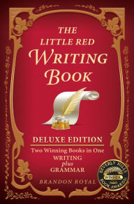 Title: The Little Red Writing Book Deluxe Edition: Two Winning Books in One, Writing plus Grammar, Author: Brandon Royal