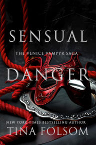 Title: Sensual Danger: A taboo, titillating, and sexy, historical romantasy: vampire heroes shrouded in danger and mystery, Author: Tina Folsom