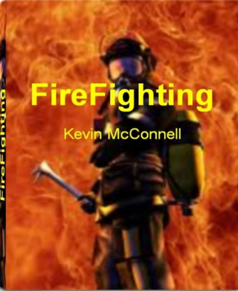 FireFighting: The World Encyclopedia of FireFighter Training, FireFighter Gear, Aviation FireFighters, Fire Investigation and More