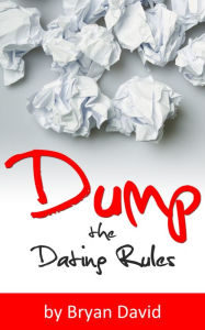 Title: Dump the Dating Rules, Author: Bryan David