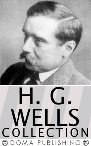 Title: H.G. Wells Collection, Over 50 Works: The War of the Worlds, The Invisible Man, Time Machine, Island of Dr. Moreau, Little Wars, World Set Free, Tales of Space and Time, When the Sleeper Wakes & MORE!, Author: H. G. Wells