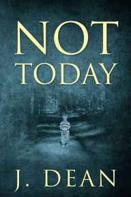 Title: Not Today, Author: J. Dean