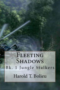 Title: Fleeting Shadows Bk 1 Jungle Stalkers, Author: Harold T. Bolieu