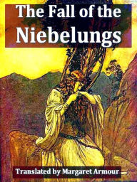 Title: The Fall of the Niebelungs, Author: Margaret Armour